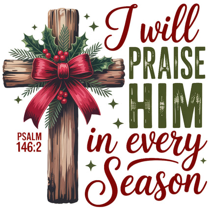 Decorative cross with holly and bow, featuring text 'I will praise Him in every season' and Psalm 146:2  fabric panel
