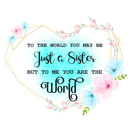 'To the world you may be just a sister but to me you are the world' fabric panel