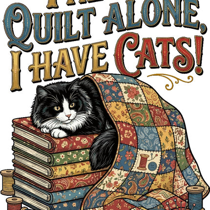I NEVER QUILT ALONE, I HAVE CATS!' above a black-and-white cat resting on a stack of quilting books fabric panel