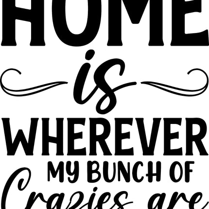 Home is Wherever My Bunch of Crazies Are 100% Cotton Fabric Panel Block BB1726