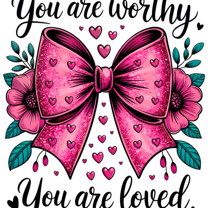 Decorative design with a pink bow, flowers, and hearts with text 'You are worthy' and 'You are loved'.