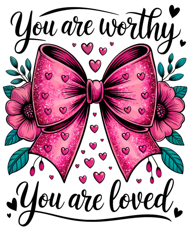 Decorative design with a pink bow, flowers, and hearts with text 'You are worthy' and 'You are loved'.