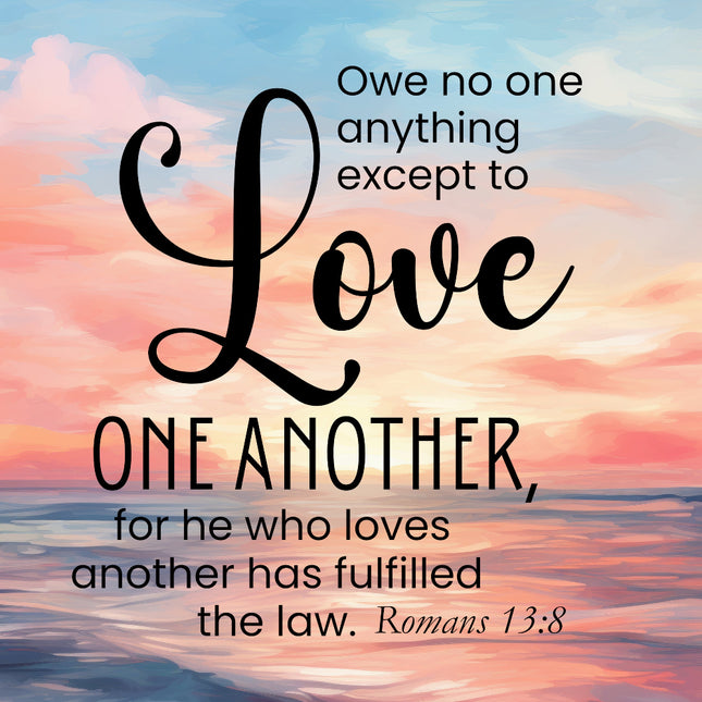 A fabric panel with a quote from Romans 13:8, 'Owe no one anything except to Love ONE ANOTHER, for he who loves another has fulfilled the law.' set against a sunset over water background.