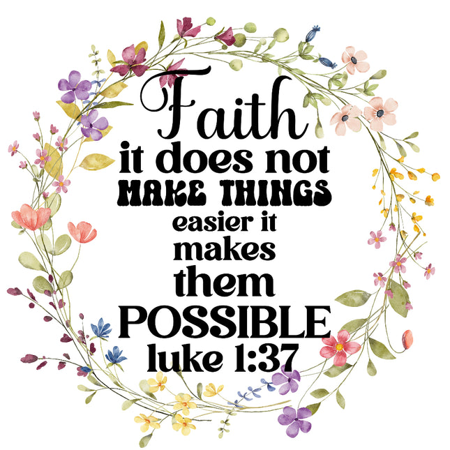 A fabric panel with a floral design and the text 'Faith it does not make things easier it makes them POSSIBLE Luke 1:37'.