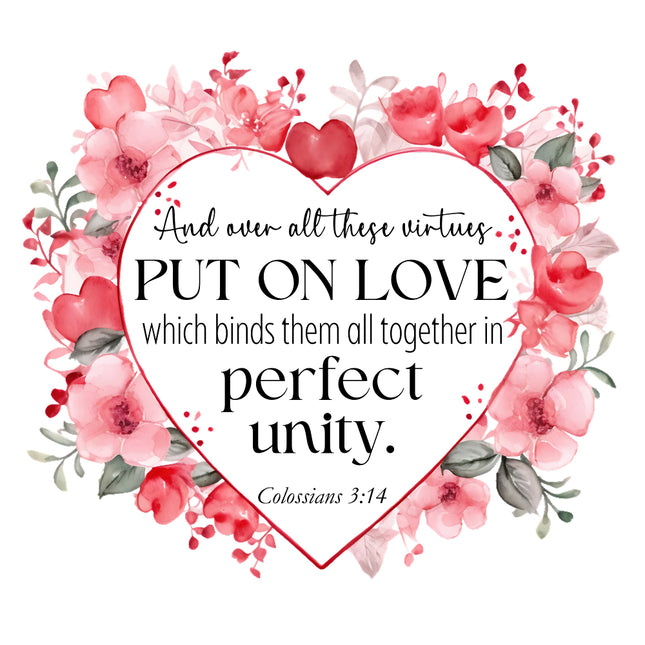 A fabric panel with a floral design and a central heart shape containing the text 'And over all these virtues PUT ON LOVE which binder all together in perfect unity. - Colossians 3:14'.