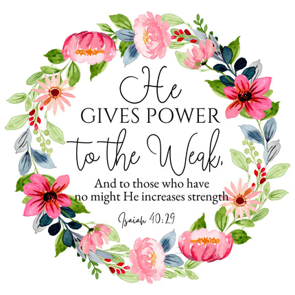 A fabric panel with a floral design and the text 'He GIVES POWER to the Weak, And to those who have no might He increases strength' from Isaiah 40:29.