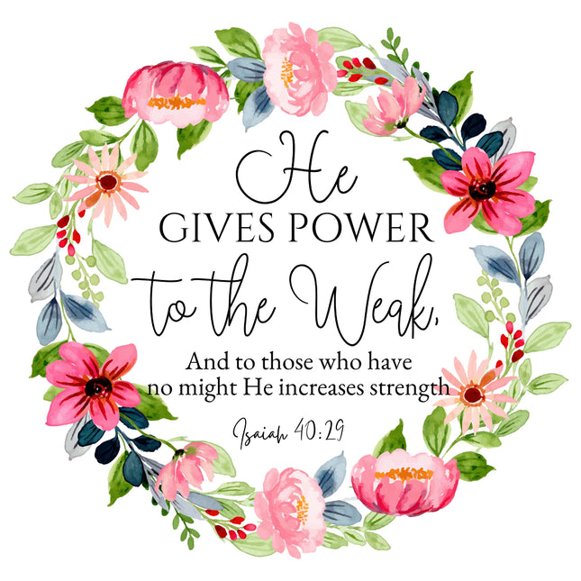 A fabric panel with a floral design and the text 'He GIVES POWER to the Weak, And to those who have no might He increases strength' from Isaiah 40:29.