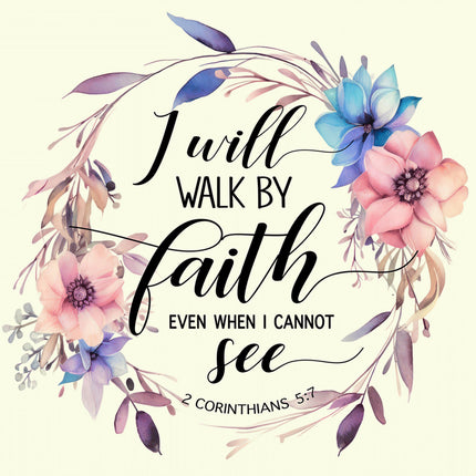 A fabric panel with a floral design and the Bible verse 'I will walk by faith even when I cannot see' from 2 Corinthians 5:7.