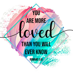 A colorful fabric panel with a quote 'You are more loved than you will ever know' from Romans 5:8, designed for quilting and sewing.