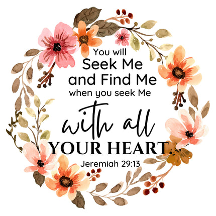 A fabric panel with a floral design and the text 'You will Seek Me and Find Me with all YOUR HEART. Jeremiah 29:13'.
