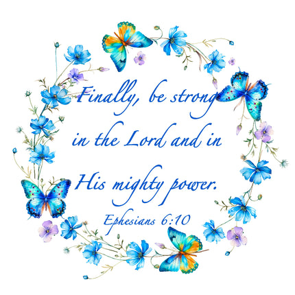 A fabric panel with a floral and butterfly pattern and the text 'Finally, be strong in the Lord and in His mighty power. Ephesians 6:10'.