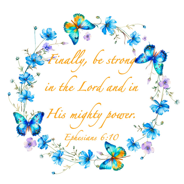 A fabric panel with a floral and butterfly pattern and a Bible verse 'Finally, be strong in the Lord and in His mighty power. Ephesians 6:10'.